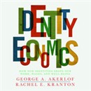 Identity Economics: How Our Identities Shape Our Work, Wages, and Well-Being by George Akerlof